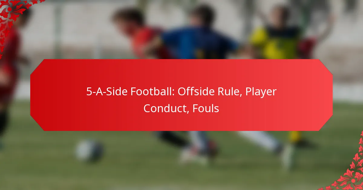 5-A-Side Football: Offside Rule, Player Conduct, Fouls