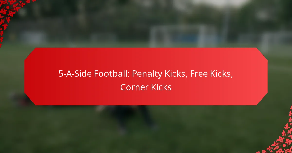 5-A-Side Football: Penalty Kicks, Free Kicks, Corner Kicks