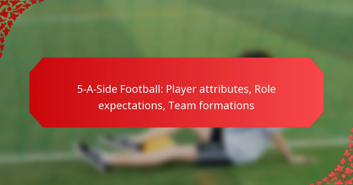 5-A-Side Football: Player attributes, Role expectations, Team formations