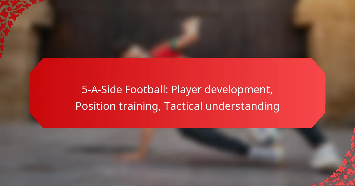 5-A-Side Football: Player development, Position training, Tactical understanding