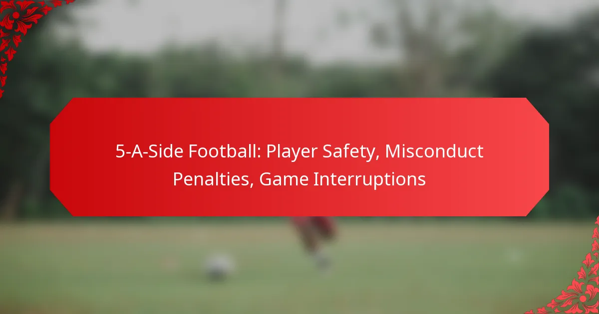 5-A-Side Football: Player Safety, Misconduct Penalties, Game Interruptions