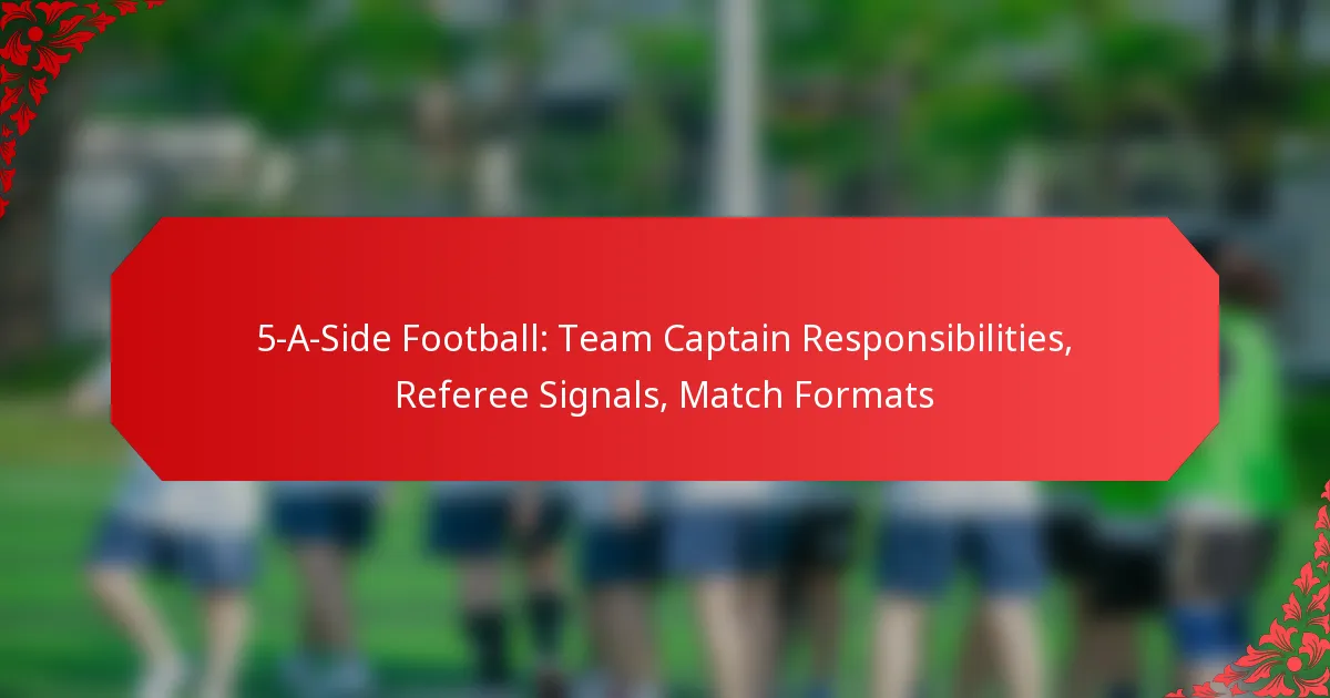 5-A-Side Football: Team Captain Responsibilities, Referee Signals, Match Formats