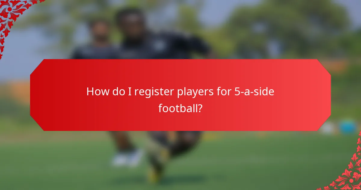 How do I register players for 5-a-side football?
