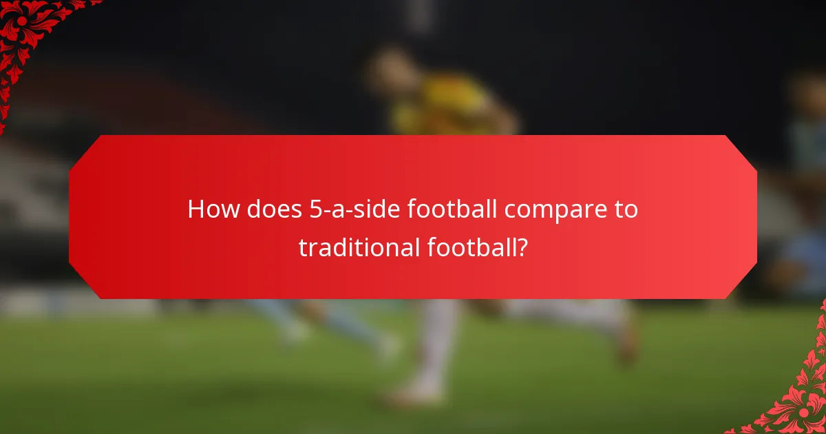 How does 5-a-side football compare to traditional football?