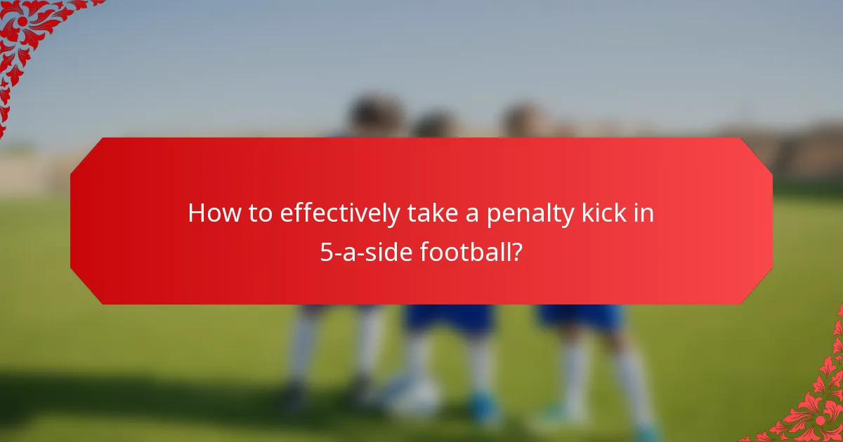 How to effectively take a penalty kick in 5-a-side football?
