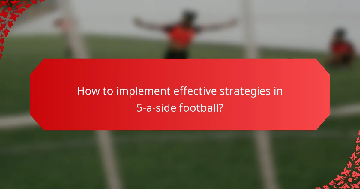How to implement effective strategies in 5-a-side football?