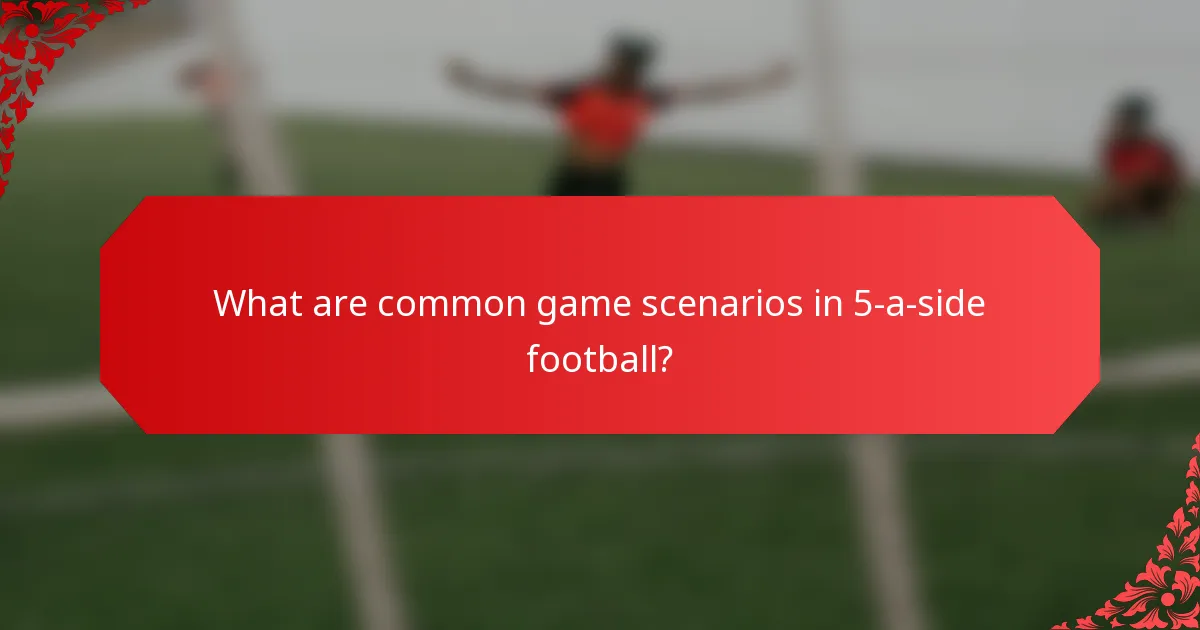 What are common game scenarios in 5-a-side football?
