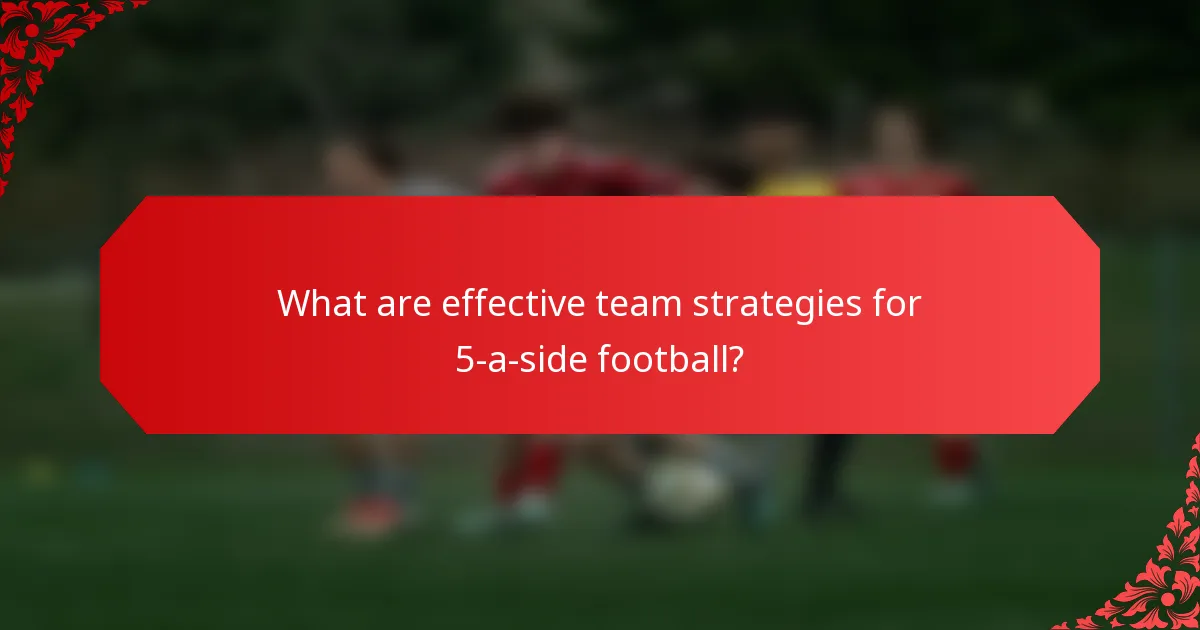 What are effective team strategies for 5-a-side football?