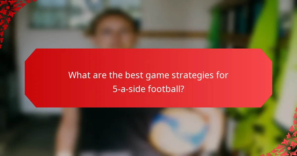 What are the best game strategies for 5-a-side football?