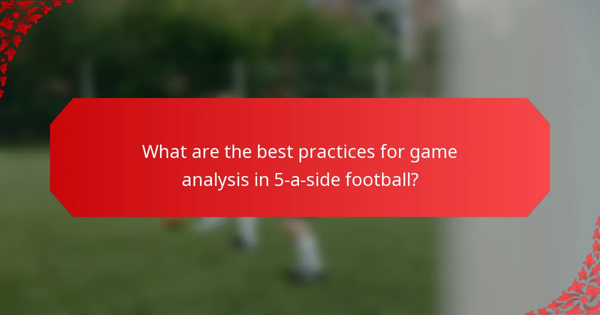 What are the best practices for game analysis in 5-a-side football?