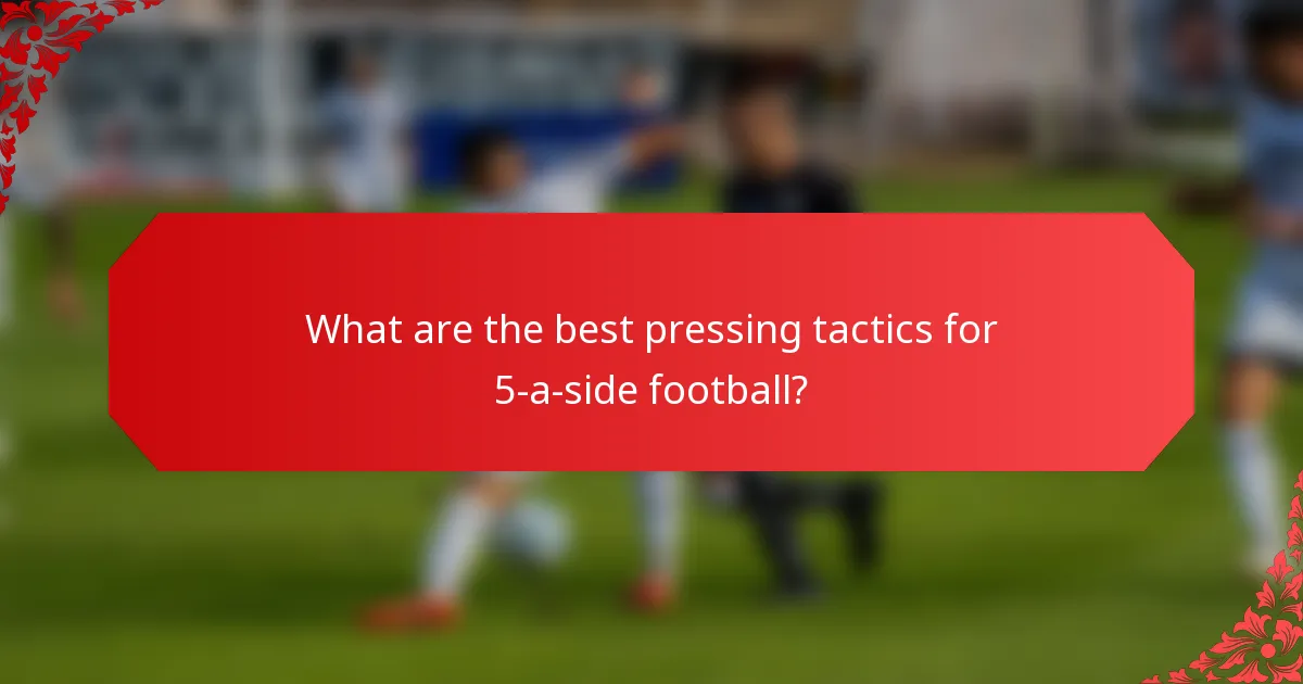 What are the best pressing tactics for 5-a-side football?