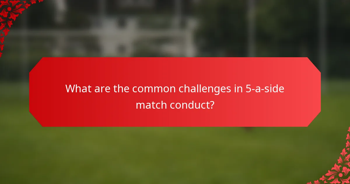 What are the common challenges in 5-a-side match conduct?