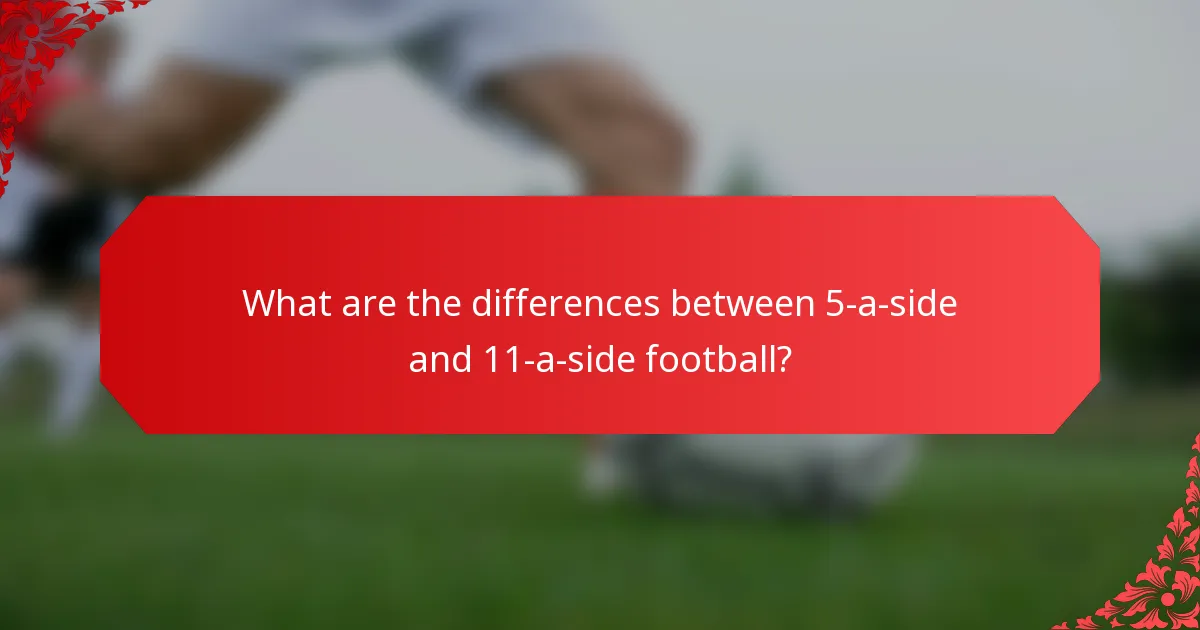 What are the differences between 5-a-side and 11-a-side football?