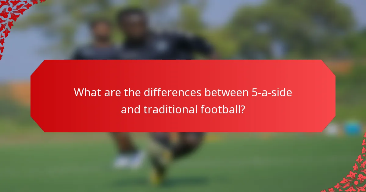 What are the differences between 5-a-side and traditional football?