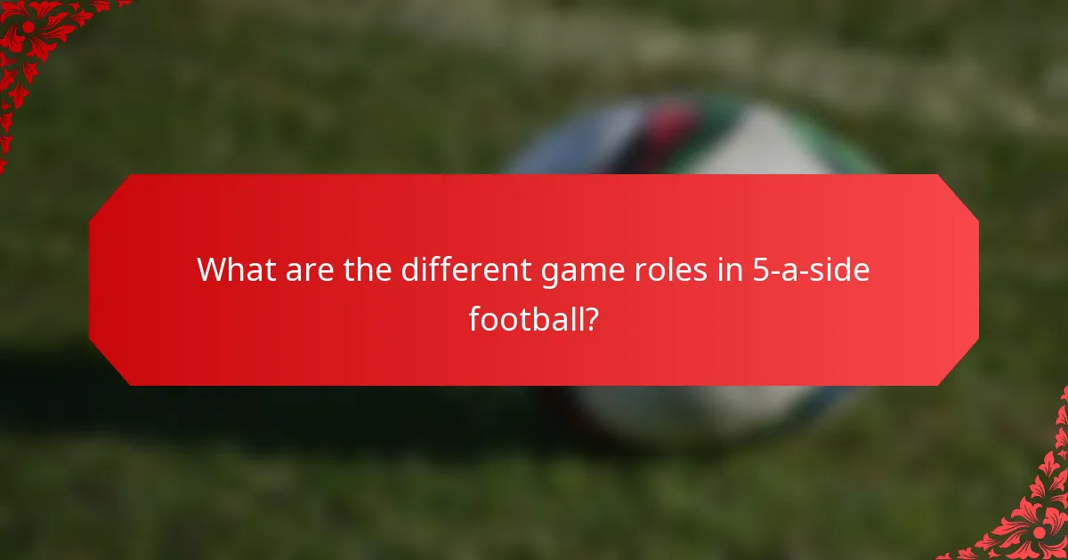What are the different game roles in 5-a-side football?