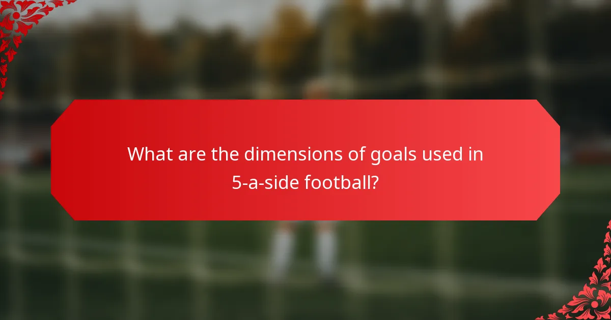 What are the dimensions of goals used in 5-a-side football?