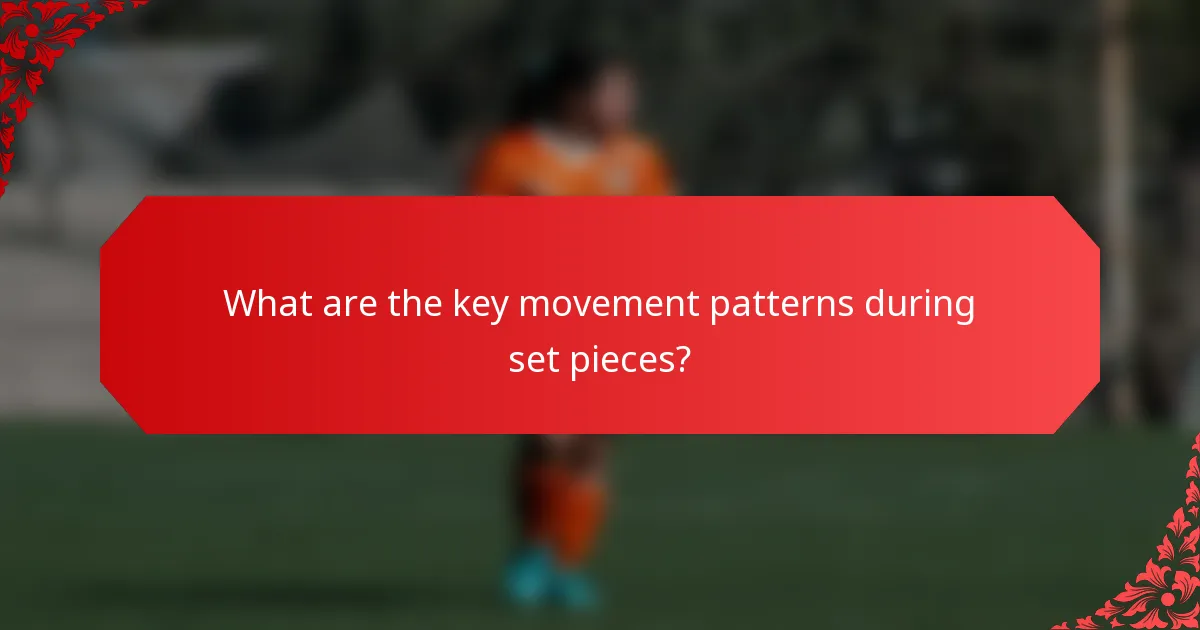 What are the key movement patterns during set pieces?