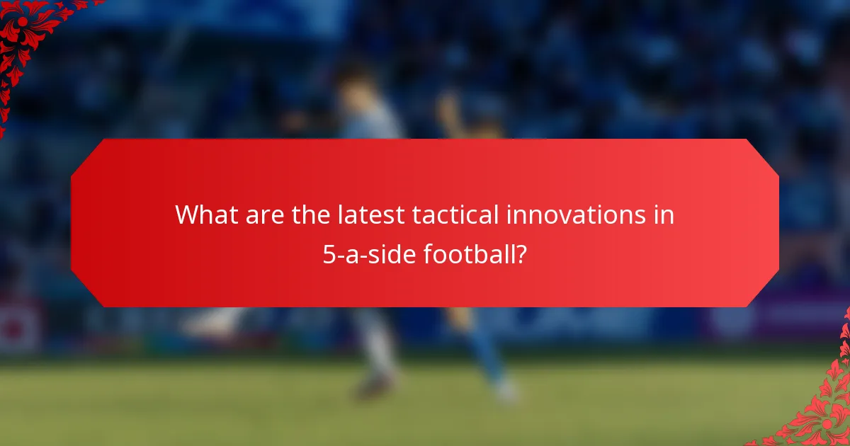 What are the latest tactical innovations in 5-a-side football?