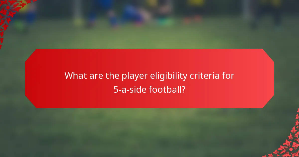What are the player eligibility criteria for 5-a-side football?