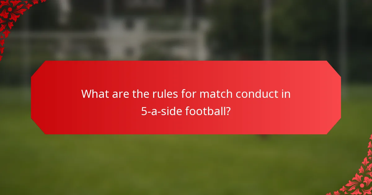 What are the rules for match conduct in 5-a-side football?