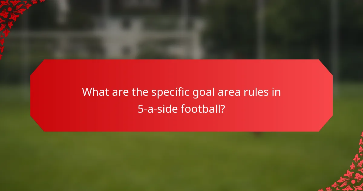 What are the specific goal area rules in 5-a-side football?
