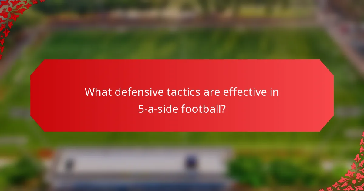 What defensive tactics are effective in 5-a-side football?
