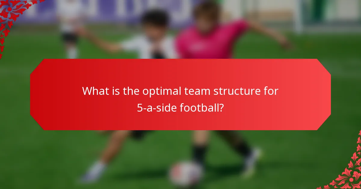 What is the optimal team structure for 5-a-side football?