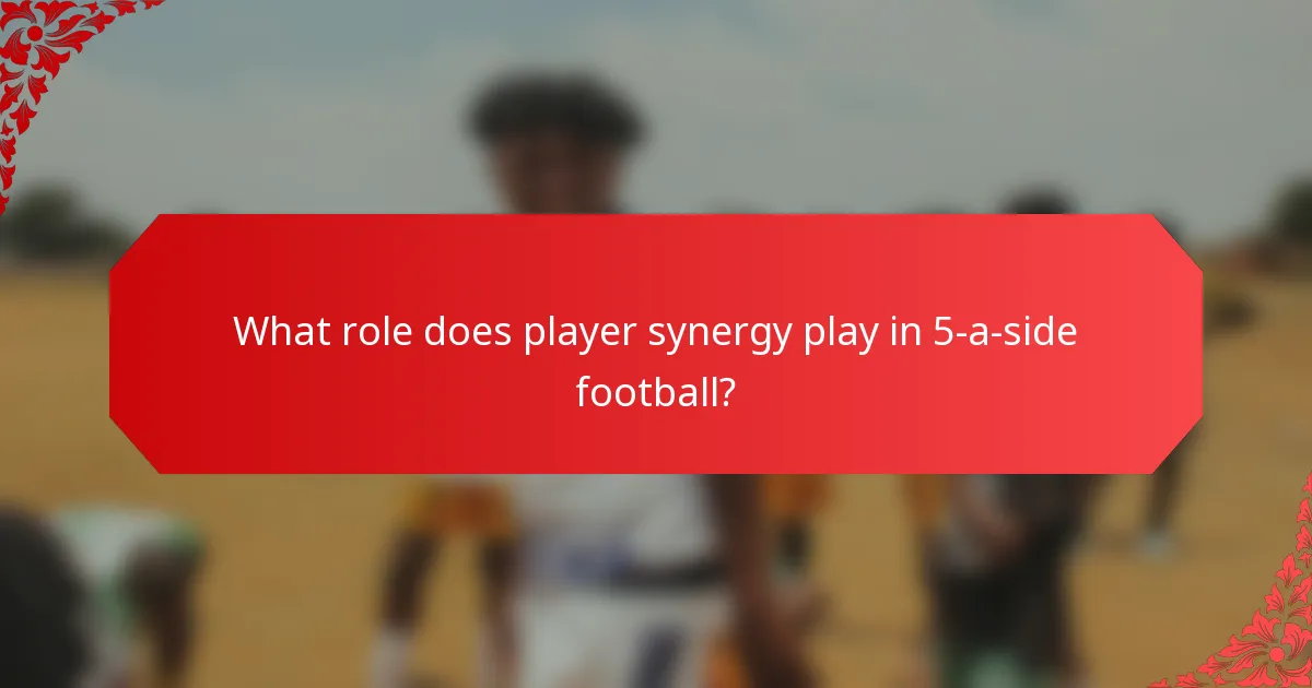 What role does player synergy play in 5-a-side football?