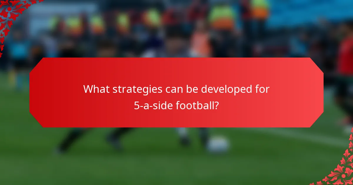 What strategies can be developed for 5-a-side football?