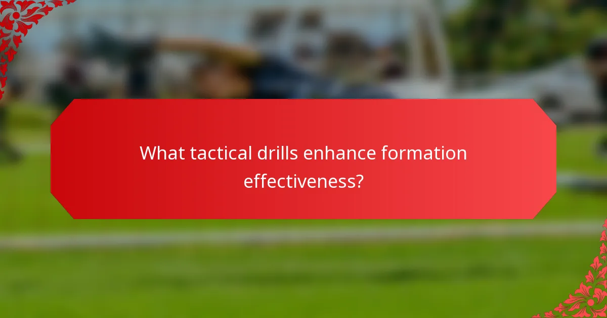 What tactical drills enhance formation effectiveness?
