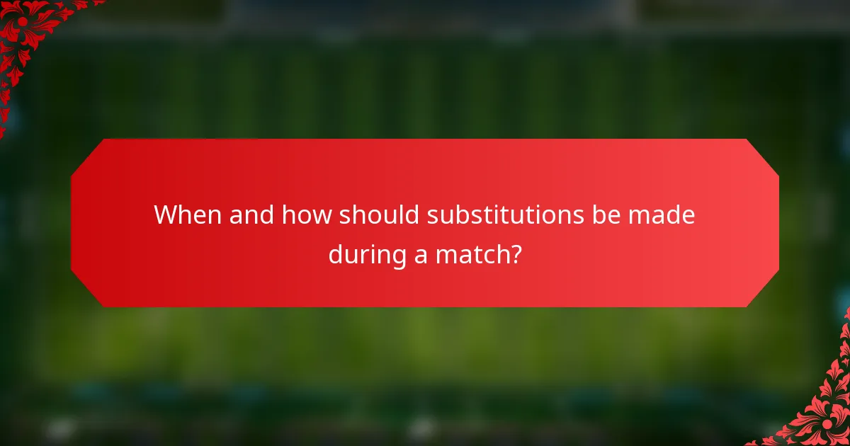 When and how should substitutions be made during a match?