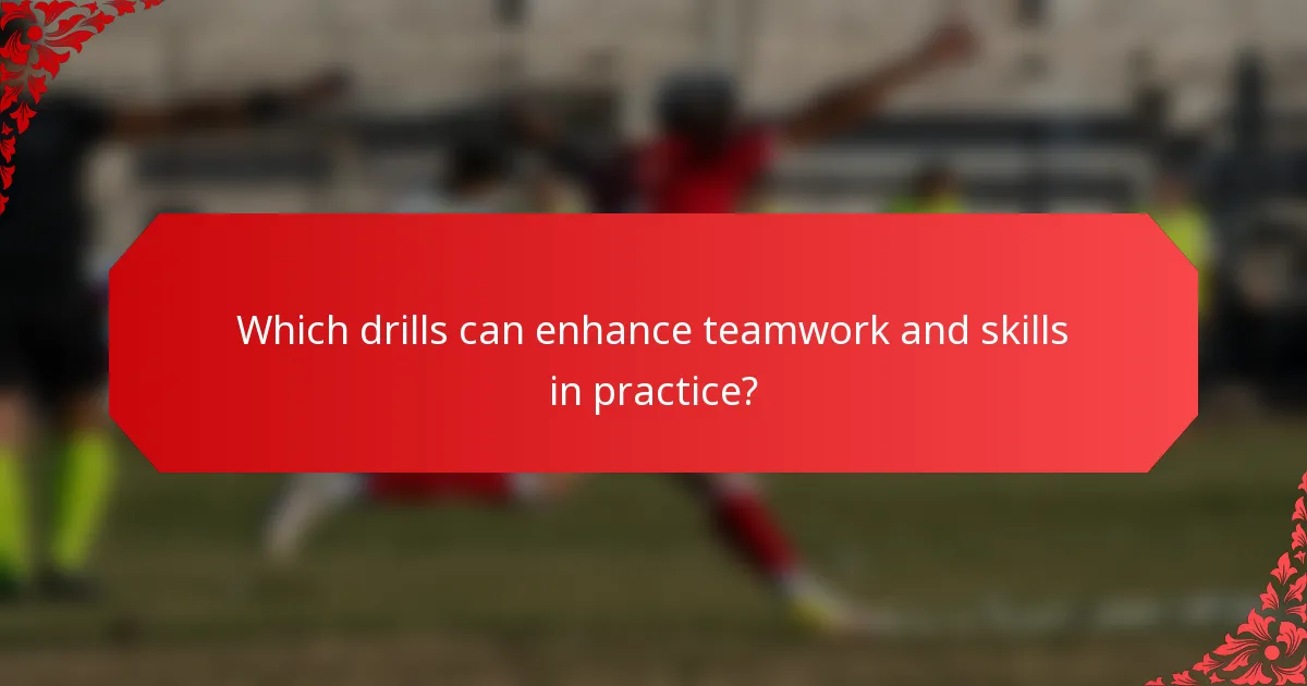 Which drills can enhance teamwork and skills in practice?
