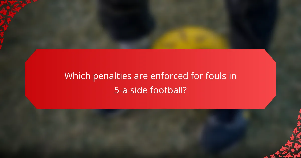 Which penalties are enforced for fouls in 5-a-side football?