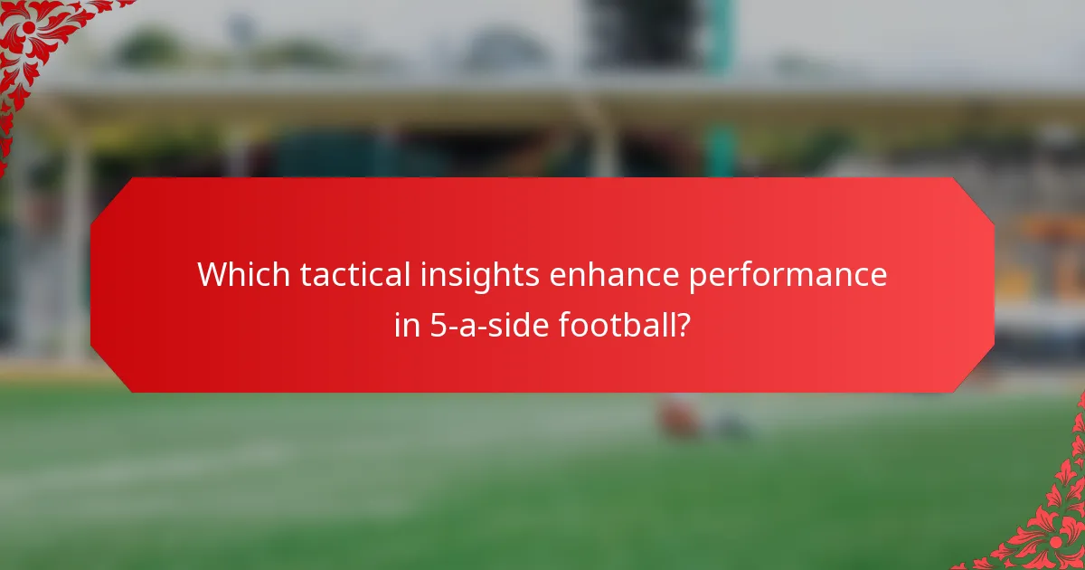 Which tactical insights enhance performance in 5-a-side football?